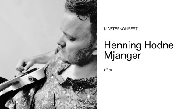Masterkonsert: Henning Hodne Mjanger, gitar